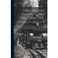(영문도서) The Chicago Danville and Vincennes R.R.: The Most Important Coal Road Leading to Chicago Fo... Hardcover, Legare Street Press, English, 9781021150431