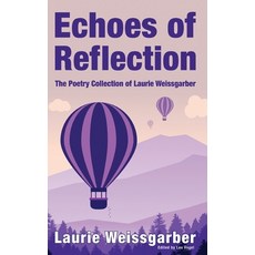 (영문도서)Echoes of Reflection: The Poetry Collection of Laurie Weissgarber Hardcover, Leo Vogel, English, 9798992556902