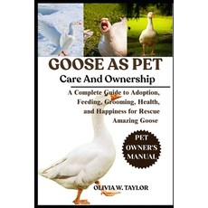 (英文圖書)Goose as Pet: A Complete Guide to Adoption Feeding Grooming Health and Happi... 平裝版, Independently Published, 英文
