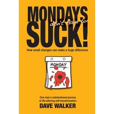 (영문도서) Mondays Don't Have to Suck!: How Small Changes Can Make a Huge Difference Paperback, Dave Walker, English, 9781775063346