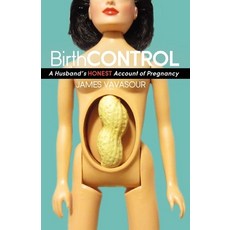 Birth Control: A Husband's HONEST Account of Pregnancy, Morgan James Pub