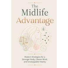 (영문도서)The Midlife Advantage: Modern Strategies for a Stronger Body Clearer Mind and... Paperback, Raven and Grace Press, English, 9798950538124