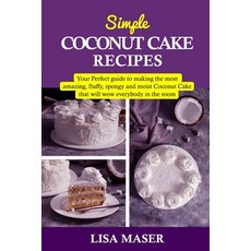 Simple Coconut Cake Recipes: Your Perfect guide to making the most amazing fluffy spongy and moist ... Paperback, Independently Published, English, 9798701282825
