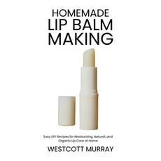 (영문도서)Homemade Lip Balm Making: Easy DIY Recipes for Moisturizing Natural and Organi... Paperback, Independently Published, English, 9798289989338