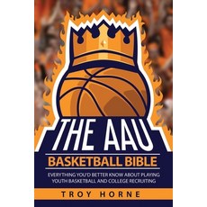 (영문도서)The AAU Basketball Bible: Everything You'd Better Know About Playing Youth Baske... Paperback, Buggily Group Inc, English, 9780692131107