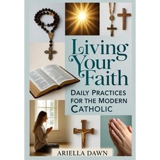 (英文圖書)Living Your Faith: Daily Practices for the Modern Catholic 平裝版, Independently Published, 英文