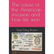 (영문도서)The cause of the American invasion and how life won Paperback, Independently Published, English, 9798261702160