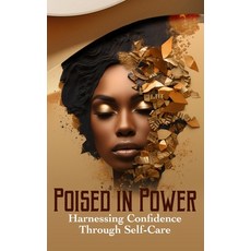 (영문도서) Poised in Power Harnessing Confidence Through Self-Care Hardcover, Way, Inc, English, 9798869116734