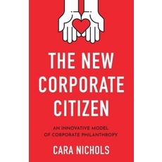 (영문도서) The New Corporate Citizen: An Innovative Model of Corporate Philanthropy Paperback, Geekdom Media, English, 9781544504216