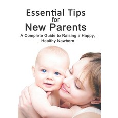 (영문도서) Essential Tips for New Parents: A Complete Guide to Raising a Happy Healthy Ne... Paperback, Independently Published, English, 9798344695426