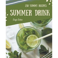 250 Yummy Summer Drink Recipes: I Love Yummy Summer Drink Cookbook! Paperback, Independently Published
