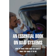 An Essential Book On Boat Systems: How To Make Your Boat Do Exactly What You Want It To Do: Marine E... Paperback, Independently Published, English, 9798726503486