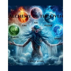 (영문도서) Alchemy of the Oven: Earth Air Fire Water Spirit Paperback, Emilee Avink, English, 9798224247172