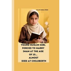 (영문도서)Young Muslim Girl Forced to Marry Imam at the Age of 10... Almost Died at Childb... Paperback, Independently Published, English, 9798299471366