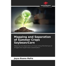 (영문도서)Mapping and Separation of Summer Crops Soybean/Corn Paperback, Our Knowledge Publishing, English, 9786206820505