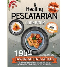Healthy Pescatarian Cookbook: 190+ Easy Ingredients Recipes to Start a Healthier Lifestyle with Pesc... Paperback, Nicole Rachel Walker, English, 9781802524888