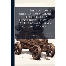 (영문도서)Instruction In Fortification Military Engineering And Geometrical Drawing At T... Paperback, Hutson Street Press, English, 9781024533828