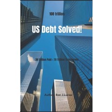 (영문도서)US Debt Solved!: 38 Trillion Debt Paid + 70 Trillion To Reserves Paperback, Independently Published, English, 9798243833530