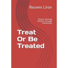 (영문도서)Treat Or Be Treated: Build a Thriving Practice Through Community Not Marketing Paperback, Independently Published, English, 9798298063821