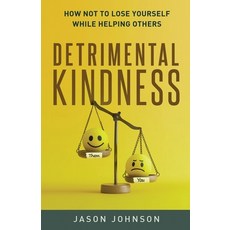 (영문도서)Detrimental Kindness: How Not To Lose Yourself While Helping Others Paperback, Jason Johnson, English, 9798218724719
