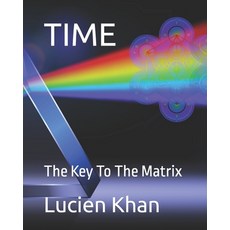 (영문도서) Time: The Key To The Matrix Paperback, Independently Published, English, 9798396927513