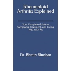 (영문도서) Rheumatoid Arthritis Explained: Your Complete Guide to Symptoms Treatment and... Paperback, Independently Published, English, 9798313039749