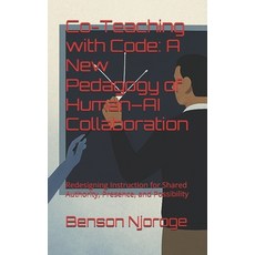 (영문도서)Co-Teaching with Code: A New Pedagogy of Human-AI Collaboration: Redesigning Ins... Paperback, Independently Published, English, 9798290569017