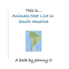 This is... Animals that Live in South America Paperback, Independently Published