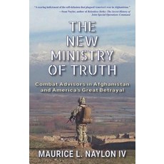 (영문도서) The New Ministry of Truth: Combat Advisors in Afghanistan and America's Great Betrayal Paperback, Hellgate Press, English, 9781555719456