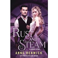 (영문도서) Rust and Steam: A Steampunk Romance Paperback, Anne Renwick, English, 9781948359115