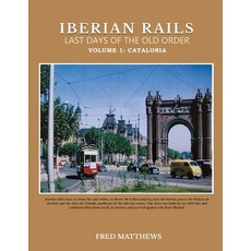 (영문도서) Iberian Rails Last Days Of The Old Order: Volume 1 Catalonia Paperback, Gotham Books, English, 9798887753454