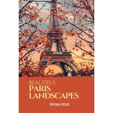 Beautiful Paris Landscapes: An Adult Picture Book and Nature City Travel Photography Images with NO ... Paperback, Independently Published