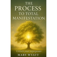 (영문도서)The Process to Total Manifestation Paperback, Independently Published, English, 9798276203706
