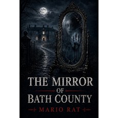 (영문도서)The Mirror of Bath County: A Detective Thriller of Dark Family Secrets and Racia... Paperback, Independently Published, English, 9798259119604