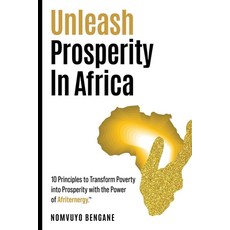 (영문도서) Unleash Prosperity In Africa: 10 Principles to Transform Poverty into Prosperit... Paperback, Inspired Publishing South A..., English, 9781037011252