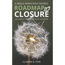 (영문도서) A Single Mom's Roadmap To Closure: Six Simple Steps From Pain To Power Paperback, Closure Solutions Ltd, English, 9781738097708