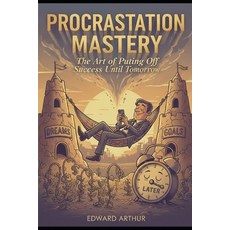 (영문도서)Procrastination Mastery: The Art of Putting Off Success Until Tomorrow Paperback, Independently Published, English, 9798242176454