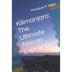 (영문도서) Kilimanjaro: The Ultimate African Experience Paperback, Independently Published, English, 9798862187502