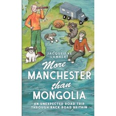 (영문도서)More Manchester Than Mongolia: An Unexpected Road Trip Through Back Road Britain Paperback, World Wide Walkies, English, 9781739622251