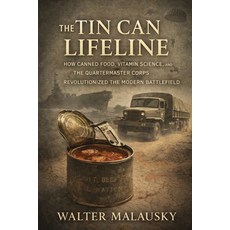 (영문도서)The Tin Can Lifeline: How Canned Food Vitamin Science and the Quartermaster Co... Paperback, Independently Published, English, 9798241586698