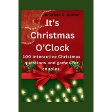 (영문도서)It's Christmas O'Clock: 100 interactive Christmas questions and games for couples Paperback, Independently Published, English, 9798271084027