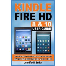 Kindle Fire HD 8 & 10 Guide: The Complete User Guide With Step-by-Step Instructions. Master Your Kin... Paperback, Independently Published, English, 9781097963577