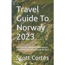 (영문도서) Travel Guide To Norway 2023: Discover the Wonders of Norway: A comprehensive Travel Guide for... Paperback, Independently Published, English, 9798395200204