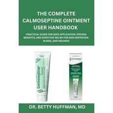 (英文圖書)The Complete Calmoseptine Ointment User Handbook: Practical Guide for Safe Appli... 平裝版, Independently Published, 英文