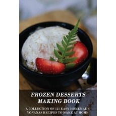 Frozen Desserts Making Book: A Collection Of 121 Easy Homemade Yonanas Recipes To Make At Home: Yona... Paperback, Independently Published, English, 9798704541837