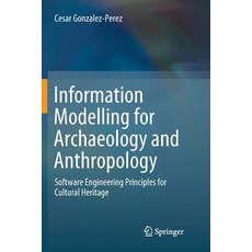 (영문도서) Information Modelling for Archaeology and Anthropology: Software Engineering Principles for C... Paperback, Springer, English, 9783319891934