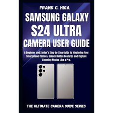 (영문도서)Samsung Galaxy S24 Ultra Camera User Guide: A beginners and senior's Step-by-ste... Paperback, Independently Published, English, 9798268918687