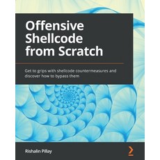 (영문도서) Offensive Shellcode from Scratch: Get to grips with shellcode countermeasures and discover ho... Paperback, Packt Publishing, English, 9781803247427
