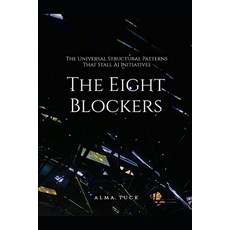 (영문도서)The Eight Blockers: The Universal Structural Patterns That Stall AI Initiatives Paperback, Independently Published, English, 9798243745956