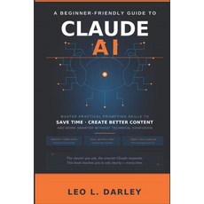 (영문도서)A Beginner-Friendly Guide to Claude AI: Master Practical Prompting Skills to Sav... Paperback, Independently Published, English, 9798195944995 Independently Published, English, 9798195944995